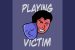 Playing Victim